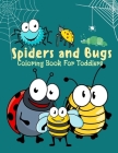 Spiders and Bugs Coloring Book For Toddlers: Coloring Book For Kids, Toddlers And Preschoolers Spiders and Bugs Coloring PAGES 8.5 x 11 100 pages Cover Image