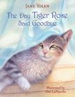 The Day Tiger Rose Said Goodbye By Jane Yolen, Jim Lamarche (Illustrator) Cover Image
