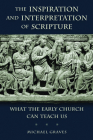 Inspiration and Interpretation of Scripture: What the Early Church Can Teach Us Cover Image