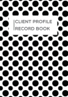 Client Profile Record book: dot pattern book to Customer Appointment Management tools - Log Book, Information Keeper, Record & Organise - For Beau Cover Image