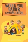 Would You Rather Camping Edition: Over 300 hilarious would you rather questions for all to enjoy! By Lauren McPuzzle Cover Image