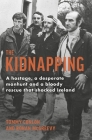 The Kidnapping: A hostage, a desperate manhunt and a bloody rescue that shocked Ireland Cover Image