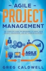 Agile Project Management: The Complete Guide for Beginners to Scrum, Agile Project Management, and Software Development Cover Image