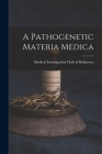 A Pathogenetic Materia Medica By Medical Investigation Club Baltimore Cover Image