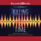 Killing Time By Brenna Ehrlich, Laura Knight Keating (Read by) Cover Image