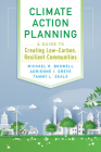 Climate Action Planning: A Guide to Creating Low-Carbon, Resilient Communities By Michael R. Boswell, PhD, Adrienne I. Greve, Ms. Tammy L. Seale Cover Image
