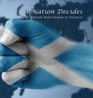 A Nation Decides: The Scottish Referendum in Pictures By Mark Barnes Cover Image