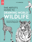 Artist's Guide to Drawing World Wildlife: Essential Step-by-Step Lessons for Beginners Cover Image