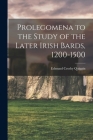 Prolegomena to the Study of the Later Irish Bards, 1200-1500 Cover Image