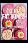 Keto Fat Bombs Recipes: Easy and Exciting Delicious Recipes for Weight Loss with Low-Carb Keto Diet Fat Bombs Cover Image