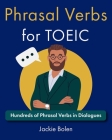 Phrasal Verbs for TOEIC: Hundreds of English Phrasal Verbs in Dialogues Cover Image
