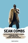 Sean Combs: The Biography of Diddy's Power, Charges, and What Lies in the Federal Investigation By Sophia Kaufman Cover Image
