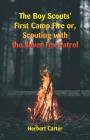The Boy Scouts' First Camp Fire: Scouting with the Silver Fox Patrol By Herbert Carter Cover Image