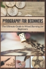 Pyrography for Beginners: The Ultimate Guide to Wood Burning for Beginners By Max Brooks Cover Image