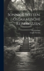 Sonnige Welten. Ostasiatische Reiseskizzen By Selenka Emil 1842-1902, Selenka Lenore Cover Image