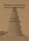 Beitrage Zur Islamischen Kunst Und Archaologie: Jahrbuch Der Ernst-Herzfeld-Gesellschaft E.V. Vol. 4 By Julia Gonnella (Compiled by), Rania Abdellatif (Compiled by) Cover Image