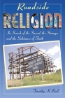 Roadside Religion: In Search of the Sacred, the Strange, and the Substance of Faith Cover Image