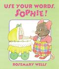 Use Your Words, Sophie By Rosemary Wells Cover Image