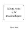 Race and Politics in the Dominican Republic By Ernesto Sagas Cover Image