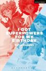 I Got Superpowers for My Birthday (Modern Plays) By Katie Douglas Cover Image