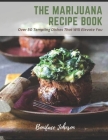 The Marijuana Recipe Book: Over 50 Tempting Dishes That Will Elevate You Cover Image