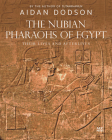 The Nubian Pharaohs of Egypt: Their Lives and Afterlives By Aidan Dodson Cover Image