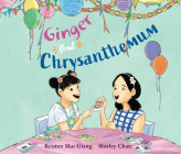 Ginger and Chrysanthemum By Kristen Mai Giang, Shirley Chan (Illustrator), Quyen Ngo (Read by) Cover Image