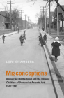 Misconceptions: Unmarried Motherhood and the Ontario Children of Unmarried Parents Act, 1921-1969 (Osgoode Society for Canadian Legal History) By Lori Chambers Cover Image