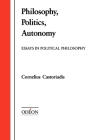 Philosophy, Politics, Autonomy: Essays in Political Philosophy By Cornelius Castoriadis Cover Image