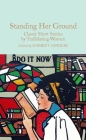 Standing Her Ground: Classic Short Stories by Trailblazing Women By Harriet Sanders (Editor) Cover Image