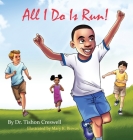 All I Do Is Run! By Tishon Creswell, Mary K. Biswas (Illustrator) Cover Image