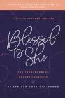 Blessed Is She: The Transforming Prayer Journeys of 30 African American Women By Victoria Saunders McAfee Cover Image