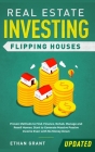 Real Estate Investing: Flipping Houses (Updated): Proven Methods to Find, Finance, Rehab, Manage and Resell Homes. Start to Generate Massive Cover Image