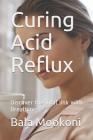 Curing Acid Reflux: Discover the Vital Link with Breathing By Bala Mookoni Cover Image