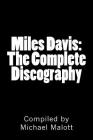 Miles Davis: The Complete Discography: Seventy Years of Historic Jazz Recordings By Michael Malott Cover Image