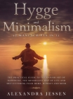 Hygge and Minimalism (2 Manuscripts in 1) The Practical Guide to The Danish Art of Happiness, The Minimalist way of Life and Decluttering your Home, B By Alexandra Jessen Cover Image