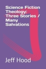 Science Fiction Theology: Three Stories / Many Salvations By Jeff Hood Cover Image