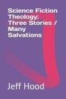 Science Fiction Theology: Three Stories / Many Salvations Cover Image