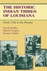 The Historic Indian Tribes of Louisiana: From 1542 to the Present Louisiana By Fred B. Kniffen, Hiram F. Gregory, George a. Stokes Cover Image