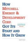 How Mitchell Energy & Development Corp. Got Its Start and How It Grew: An Oral History and Narrative Overview By Joseph W. Kutchin Cover Image