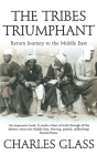 The Tribes Triumphant: Return Journey to the Middle East By Charles Glass Cover Image
