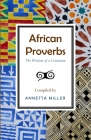 African Proverbs: The Wisdom of a Continent By Annetta Miller Cover Image