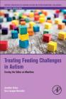 Treating Feeding Challenges in Autism: Turning the Tables on Mealtime (Critical Specialties in Treating Autism and Other Behavioral) By Jonathan Tarbox, Taira Lanagan Bermudez Cover Image