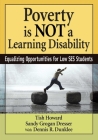 Poverty Is NOT a Learning Disability: Equalizing Opportunities for Low SES Students By Tish Howard, Sandy Grogan Dresser, Dennis R. Dunklee Cover Image