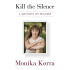 Kill the Silence Lib/E: A Survivor's Life Reclaimed Cover Image
