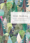 Wild Walking: A Guide to Forest Bathing through the Seasons Cover Image