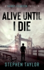 Alive Until I Die By Stephen Taylor Cover Image