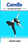 Camille: Le Studio de Danse (Alice #3) By Jennifer Nolasco (Illustrator), Anny Ewing (Editor), Cécile Lainé Cover Image