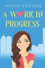 A Work In Progress By Jackie Paxson Cover Image