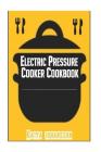 Electric Pressure Cooker Cookbook: Recipe Book For Electric Pressure Cooker By Katya Johansson Cover Image